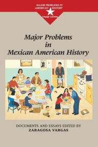 Title: Major Problems in Mexican American History / Edition 1, Author: Zaragosa Vargas
