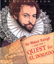 Title: Sir Walter Ralegh and the Quest for El Dorado, Author: Marc Aronson