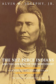 Title: The Nez Perce Indians And The Opening Of The Northwest, Author: Alvin M. Josephy Jr.
