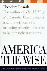 Title: America the Wise: Longevity and the Culture of Compassion, Author: Theodore Roszak