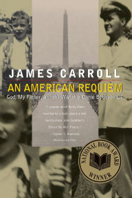 Title: An American Requiem: God, My Father, and the War That Came Between Us, Author: James Carroll