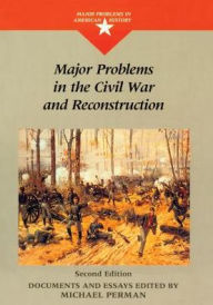 Title: Major Problems in the Civil War and Reconstruction / Edition 2, Author: Michael Perman
