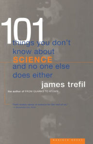 Title: 101 Things You Don't Know About Science and No One Else Does Either, Author: James Trefil Physics Professor