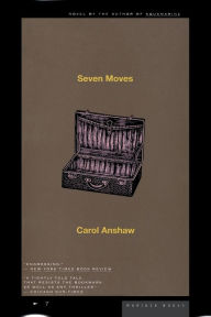Title: Seven Moves, Author: Carol Anshaw