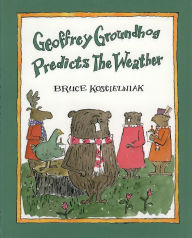 Title: Geoffrey Groundhog Predicts the Weather, Author: Bruce Koscielniak