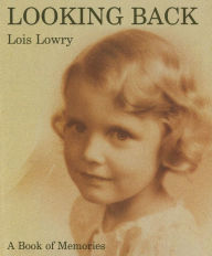 Title: Looking Back: A Book of Memories, Author: Lois Lowry