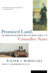 Title: Promised Land, Crusader State: The American Encounter with the World Since 1776, Author: Walter McDougall