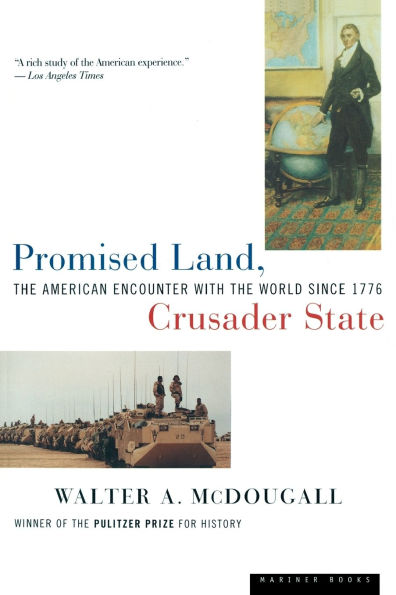Promised Land, Crusader State: The American Encounter with the World Since 1776
