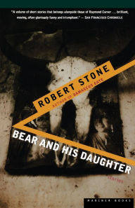 Title: Bear and His Daughter, Author: Robert Stone