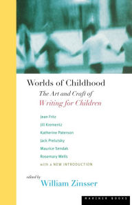 Title: Worlds of Childhood: The Art and Craft of Writing for Children, Author: William Zinsser