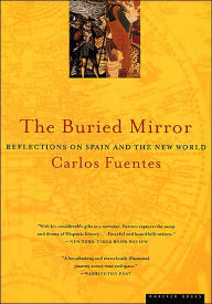 Title: The Buried Mirror: Reflections on Spain and the New World, Author: Carlos Fuentes