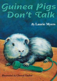 Title: Guinea Pigs Don't Talk, Author: Laurie Myers