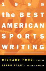 Title: The Best American Sports Writing 1999 / Edition 1, Author: Richard Ford