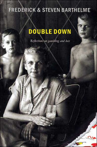 Title: Double Down: Reflections on Gambling and Loss, Author: Frederick Barthelme