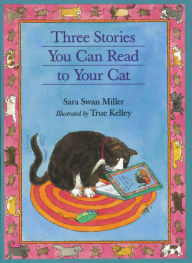 Title: Three Stories You Can Read to Your Cat, Author: Sara Swan Miller