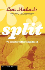 Title: Split: A Counterculture Childhood, Author: Lisa Michaels