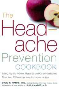Title: The Headache Prevention Cookbook: Eating Right to Prevent Migraines and Other Headaches, Author: David R. Marks M.D.