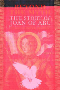 Title: Beyond the Myth: The Story of Joan of Arc, Author: Polly Schoyer Brooks