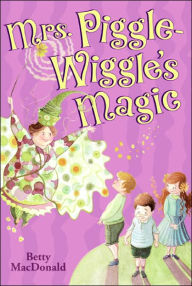 Title: Mrs. Piggle-Wiggle's Magic, Author: Betty MacDonald