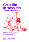 Title: Child Life in Hospitals: Theory and Practice / Edition 1, Author: Richard H. Thompson