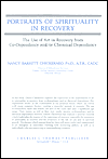 Title: Portraits of Spirituality in Recovery: The Use of Art in Recovery from CO-Dependency and/or Chemical Dependency, Author: Nancy Barrett Barrett Chickerneo