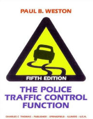 Title: The Police Traffic Control Function / Edition 5, Author: Paul B. Weston