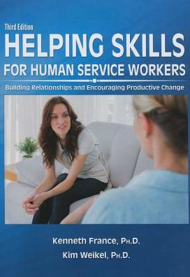 Helping Skills for Human Service Workers : Building Relationships and Encouraging Productive Change / Edition 3