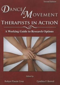 Title: Dance/Movement Therapists in Action: A Working Guide to Research Options / Edition 2, Author: Robyn Flaum Cruz