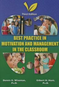 Title: Best Practice in Motivation and: Management in the Classroom, Author: Dennis G. Wiseman Ph.D.