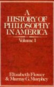 Title: A History of Philosophy in America (Volume 1): From the Puritans through Transcendentalism, Author: E. Flower