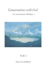 Title: Conversations with God: An Uncommon Dialogue, Book 1, Author: Neale Donald Walsch