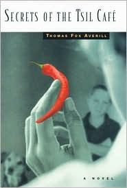 Title: Secrets of the Tsil Cafe: A Novel with Recipes, Author: Thomas Fox Averill