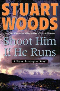 Title: Shoot Him If He Runs (Stone Barrington Series #14), Author: Stuart Woods