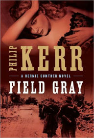 Title: Field Gray (Bernie Gunther Series #7), Author: Philip Kerr