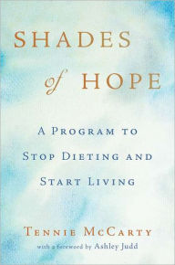 Title: Shades of Hope: A Program to Stop Dieting and Start Living, Author: Tennie McCarty