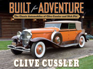 Title: Built for Adventure: The Classic Automobiles of Clive Cussler and Dirk Pitt, Author: Clive Cussler