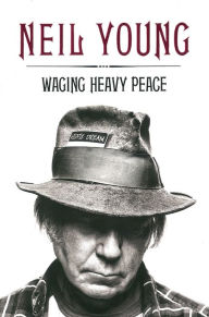 Title: Waging Heavy Peace, Author: Neil Young