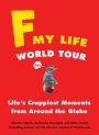 F My Life World Tour: Life's Crappiest Moments from Around the Globe