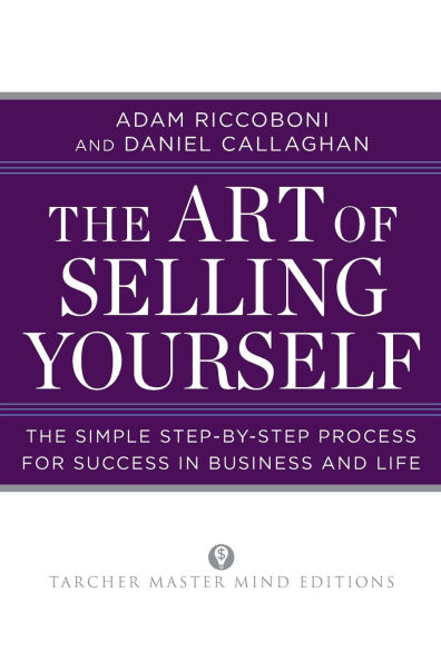 The Art of Selling Yourself: Simple Step-by-Step Process for Success Business and Life