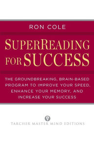 Title: SuperReading for Success: The Groundbreaking, Brain-Based Program to Improve Your Speed, Enhance Your Memo ry, and Increase Your Success, Author: Ron Cole