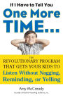 If I Have to Tell You One More Time...: The Revolutionary Program That Gets Your Kids To Listen Without Nagging, Reminding, or Yelling