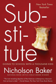 Title: Substitute: Going to School with a Thousand Kids, Author: Nicholson Baker