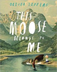 Title: This Moose Belongs to Me, Author: Oliver Jeffers