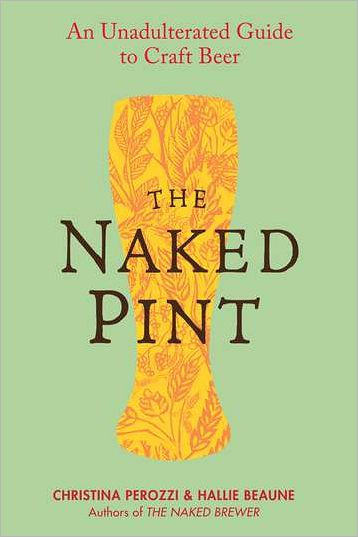 The Naked Pint: An Unadulterated Guide to Craft Beer