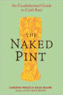 The Naked Pint: An Unadulterated Guide to Craft Beer