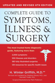 Title: Complete Guide to Symptoms, Illness & Surgery: Updated and Revised 6th Edition, Author: H. Winter Griffith