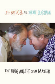 Title: The Dude and the Zen Master, Author: Jeff Bridges