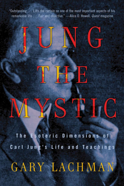 Jung The Mystic: Esoteric Dimensions of Carl Jung's Life and Teachings