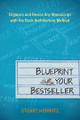 Blueprint Your Bestseller: Organize and Revise Any Manuscript with the Book Architecture Method