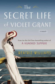 Title: The Secret Life of Violet Grant, Author: Beatriz Williams